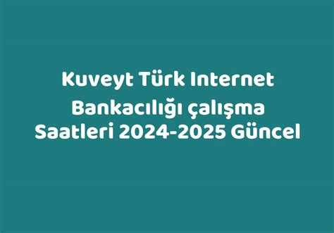 kuveyt türk internet bankacılığı çalışma saatleri